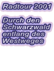 Radtour 2001

Durch den
Schwarzwald 
entlang 
des Westweges